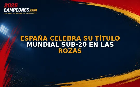 España celebra su título mundial sub-20 en Las Rozas
