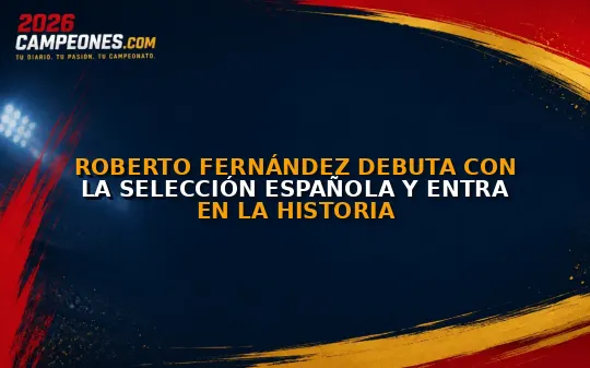 Roberto Fernández debuta con la selección española y entra en la historia