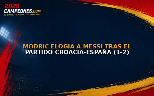 Modric elogia a Messi tras el partido Croacia-España (1-2)