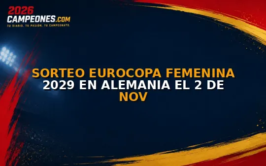 Sorteo Eurocopa Femenina 2029 en Alemania el 2 de nov