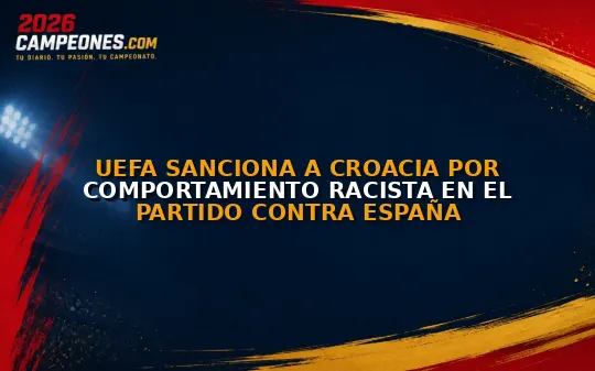 UEFA sanciona a Croacia por comportamiento racista en el partido contra España