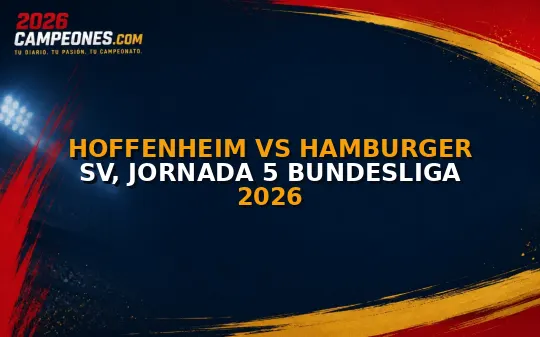 Hoffenheim vs Hamburger SV, Jornada 5 Bundesliga 2026
