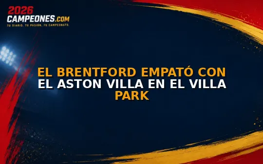 El Brentford empató con el Aston Villa en el Villa Park