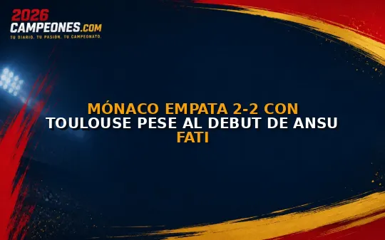 Mónaco empata 2-2 con Toulouse pese al debut de Ansu Fati