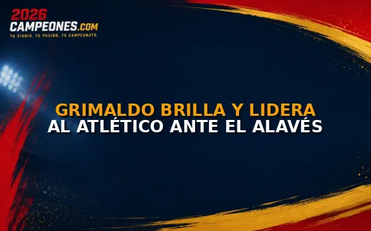 Grimaldo brilla y lidera al Atlético ante el Alavés