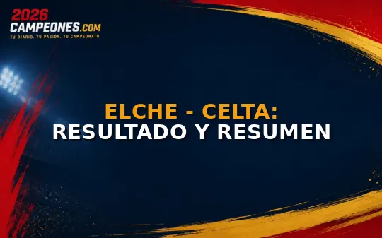 Elche - Celta: resultado y resumen