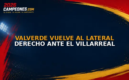 Valverde vuelve al lateral derecho ante el Villarreal