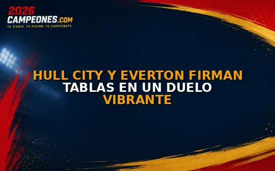 Hull City y Everton firman tablas en un duelo vibrante
