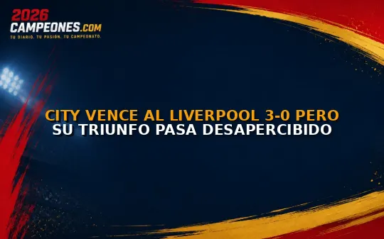 City vence al Liverpool 3-0 pero su triunfo pasa desapercibido