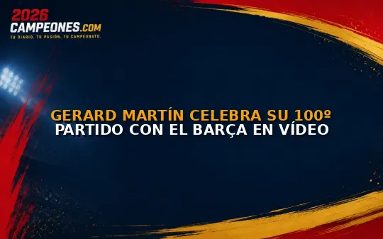 Gerard Martín celebra su 100º partido con el Barça en vídeo