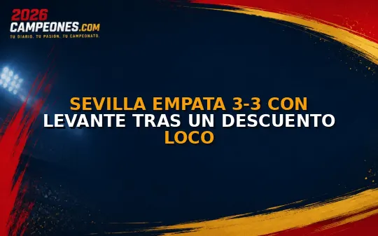 Sevilla empata 3-3 con Levante tras un descuento loco