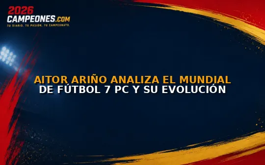 Aitor Ariño analiza el Mundial de fútbol 7 PC y su evolución