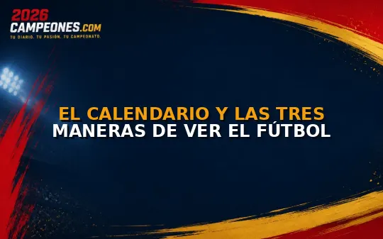 El calendario y las tres maneras de ver el fútbol