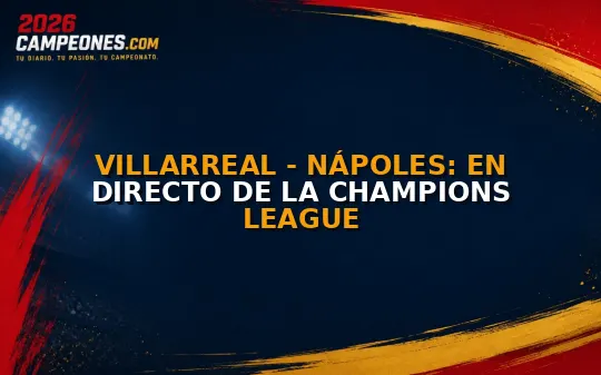 Villarreal - Nápoles: en directo de la Champions League