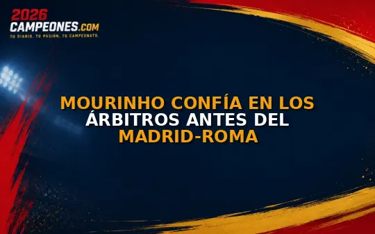 Mourinho confía en los árbitros antes del Madrid-Roma