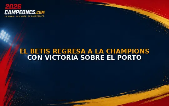 El Betis regresa a la Champions con victoria sobre el Porto