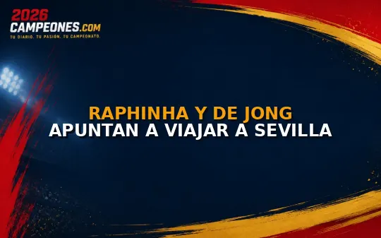 Raphinha y De Jong apuntan a viajar a Sevilla