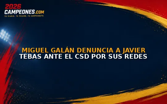 Miguel Galán denuncia a Javier Tebas ante el CSD por sus redes