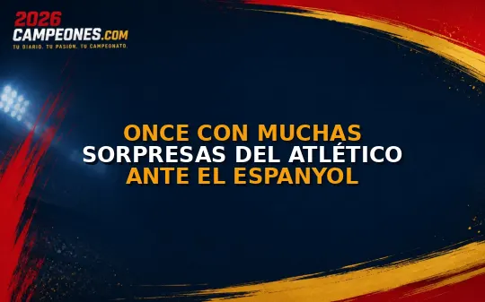 Once con muchas sorpresas del Atlético ante el Espanyol