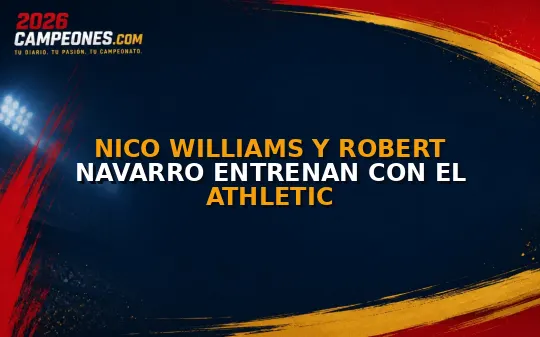 Nico Williams y Robert Navarro entrenan con el Athletic
