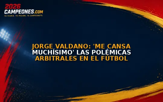 Jorge Valdano: 'Me cansa muchísimo' las polémicas arbitrales en el fútbol
