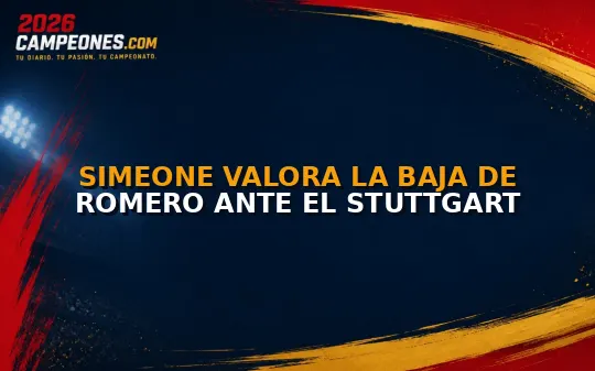 Simeone valora la baja de Romero ante el Stuttgart
