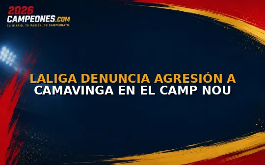 LaLiga denuncia agresión a Camavinga en el Camp Nou