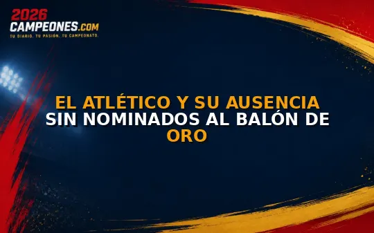 El Atlético y su ausencia sin nominados al Balón de Oro