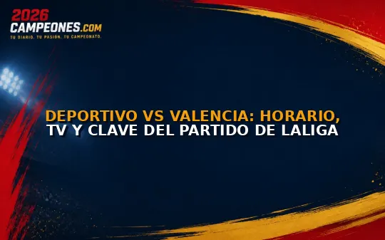 Deportivo vs Valencia: horario, TV y clave del partido de LaLiga