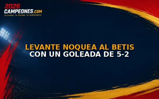 Levante noquea al Betis con un goleada de 5-2