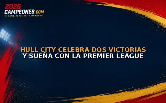 Hull City celebra dos victorias y sueña con la Premier League