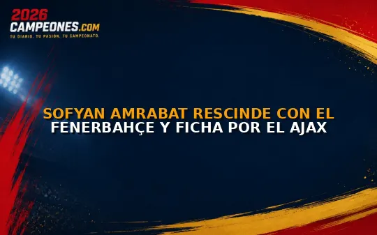 Sofyan Amrabat rescinde con el Fenerbahçe y ficha por el Ajax