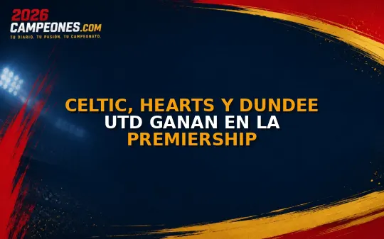 Celtic, Hearts y Dundee Utd ganan en la Premiership