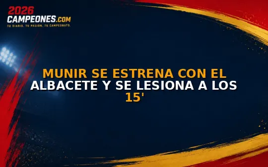 Munir se estrena con el Albacete y se lesiona a los 15'