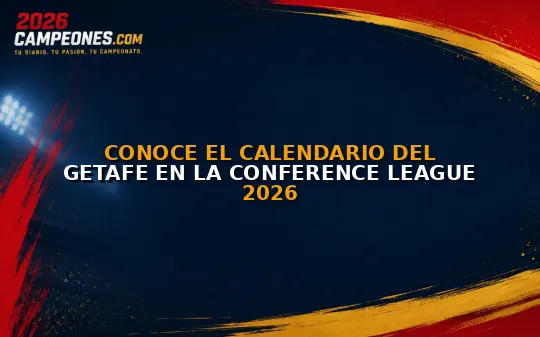 Conoce el calendario del Getafe en la Conference League 2026
