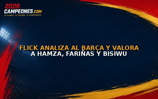 Flick analiza al Barça y valora a Hamza, Fariñas y Bisiwu