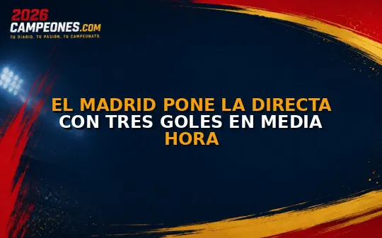El Madrid pone la directa con tres goles en media hora
