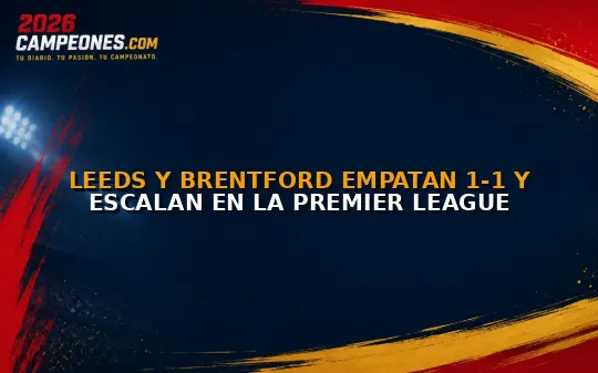 Leeds y Brentford empatan 1-1 y escalan en la Premier League