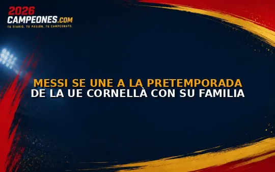 Messi se une a la pretemporada de la UE Cornellà con su familia