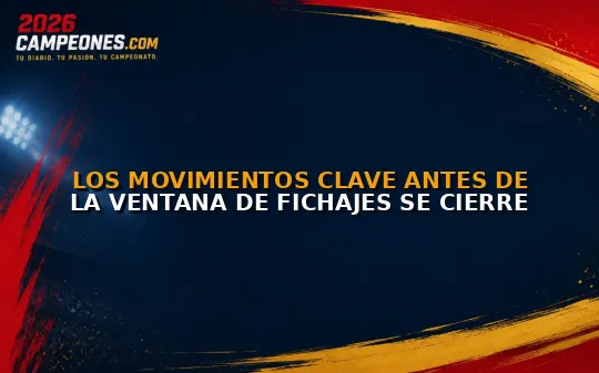 Los movimientos clave antes de la ventana de fichajes se cierre