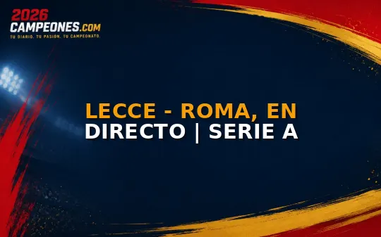 Lecce - Roma, en directo | Serie A