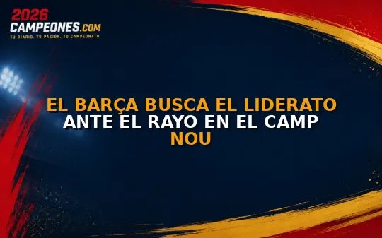 El Barça busca el liderato ante el Rayo en el Camp Nou