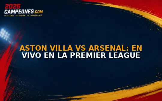 Aston Villa vs Arsenal: En vivo en la Premier League