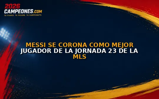 Messi se corona como mejor jugador de la jornada 23 de la MLS