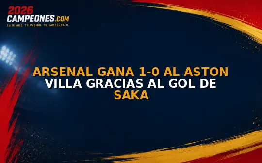 Arsenal gana 1-0 al Aston Villa gracias al gol de Saka