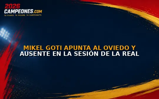 Mikel Goti apunta al Oviedo y ausente en la sesión de la Real