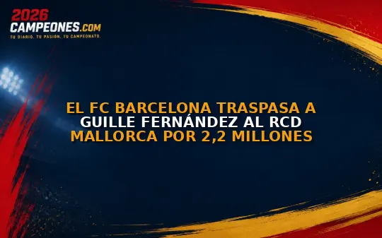 El FC Barcelona traspasa a Guille Fernández al RCD Mallorca por 2,2 millones
