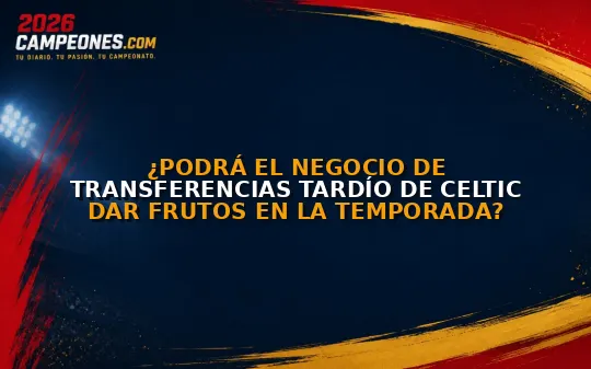 ¿Podrá el negocio de transferencias tardío de Celtic dar frutos en la temporada?