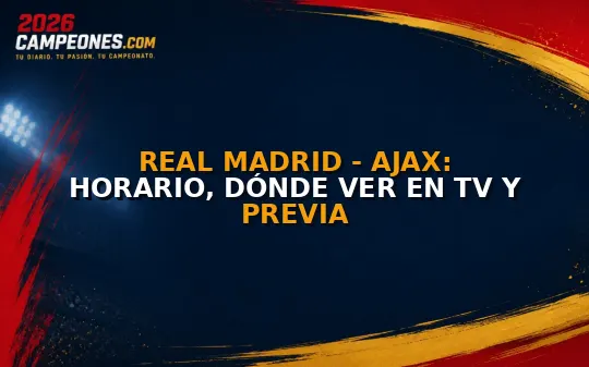 Real Madrid - Ajax: Horario, dónde ver en TV y previa