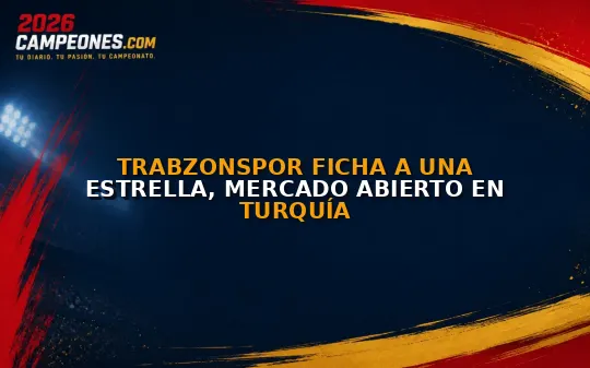 Trabzonspor ficha a una estrella, mercado abierto en Turquía